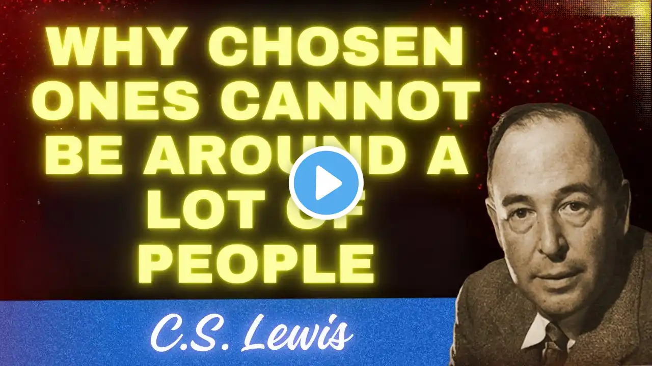 Stop Worrying! Why Chosen Ones Cannot be Around A Lot of People | C.S. Lewis Haven