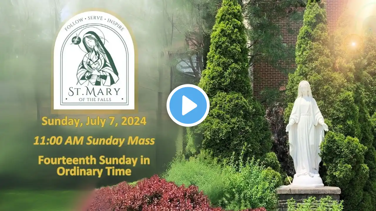 The Fourteenth Sunday in Ordinary Time  | 11AM Mass Sunday  July 7, 2024