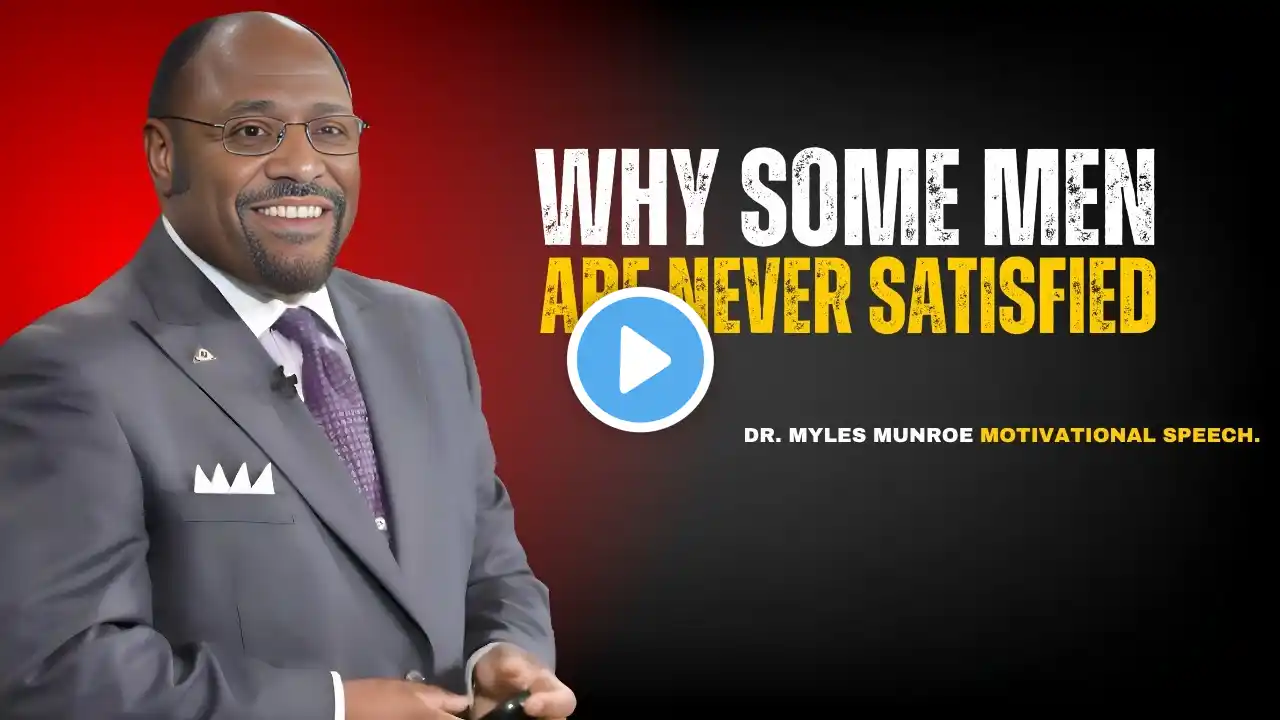 The Man Who Craves Many Desire Insecurity or True Nature | DR MYLES MUNROE Best Motivational Speech.