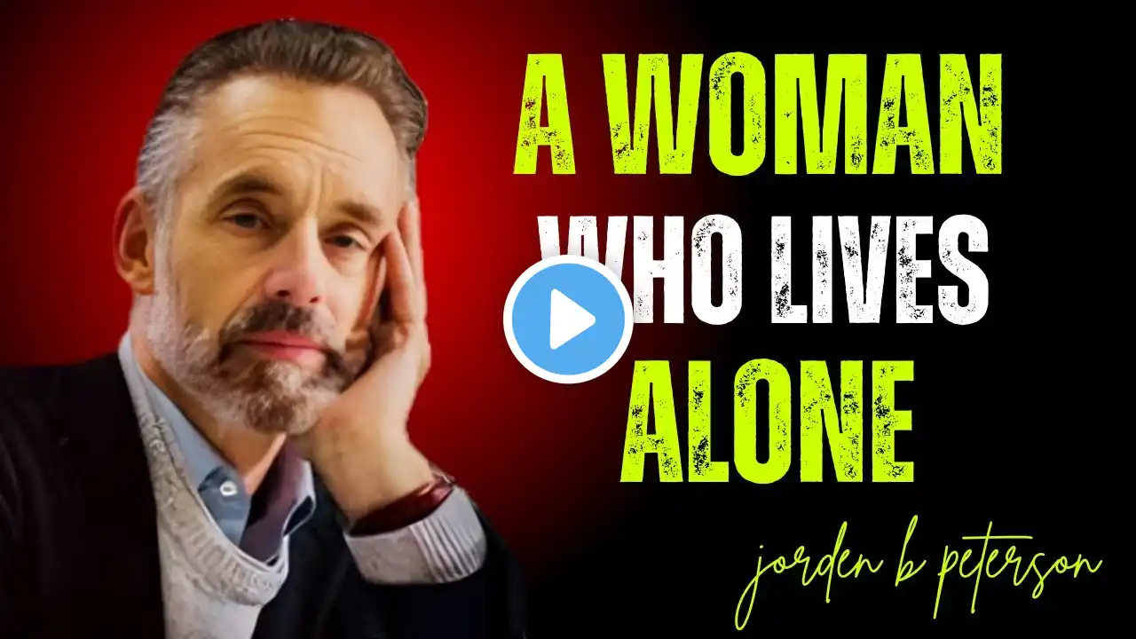 A WOMAN WHO LIVES ALONE WITHOUT BOYFRIENDS/JORDAN PETERSON BEST MOTIVATIONAL SPEACH