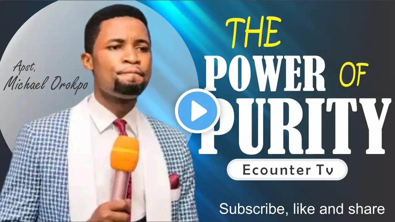 THE POWER OF PURITY BY APOSTLE MICHAEL OROKPO