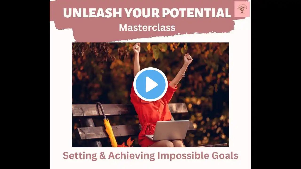 Unleash Your Potential   Setting & Achieving Impossible Goals – 2024 09 16 18 25 BST – Recording