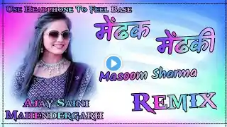 Mendhak Mendhaki Dj New Song// Masoom Sharma// Hard Bass Remix// Dj King Mahendergarh Se//Ajay Saini