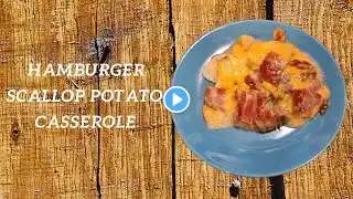 Hamburger Scallop Potato Casserole