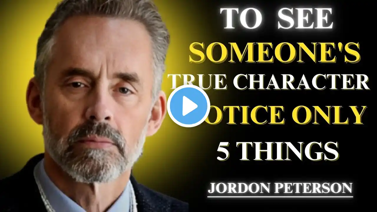 To See Someone's TRUE CHARACTER, Notice Only 5 Things ||Best Motivation Speech Jordan Peterson