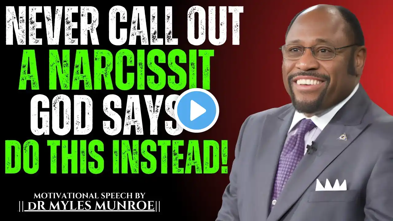 NEVER CALL OUT A NARCISSIST β GOD SAYS DO THIS INSTEAD | POWERFUL SPEECH BY DR. MYLES MUNROE