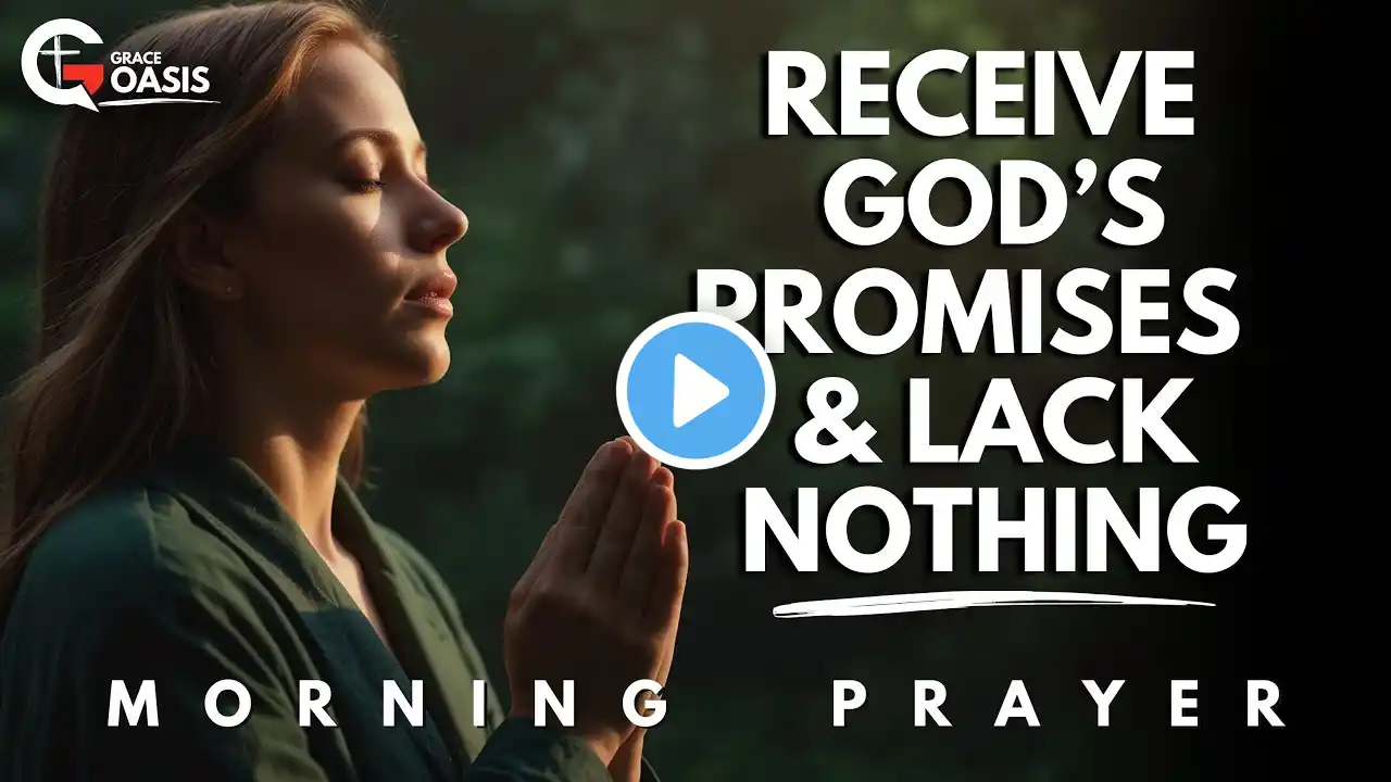 Start Today by Asking and Receiving God’s Promises for Every Need | Morning Prayer