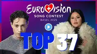 EUROVISION 2025  - MY TOP 37 \ BEFORE THE SHOW