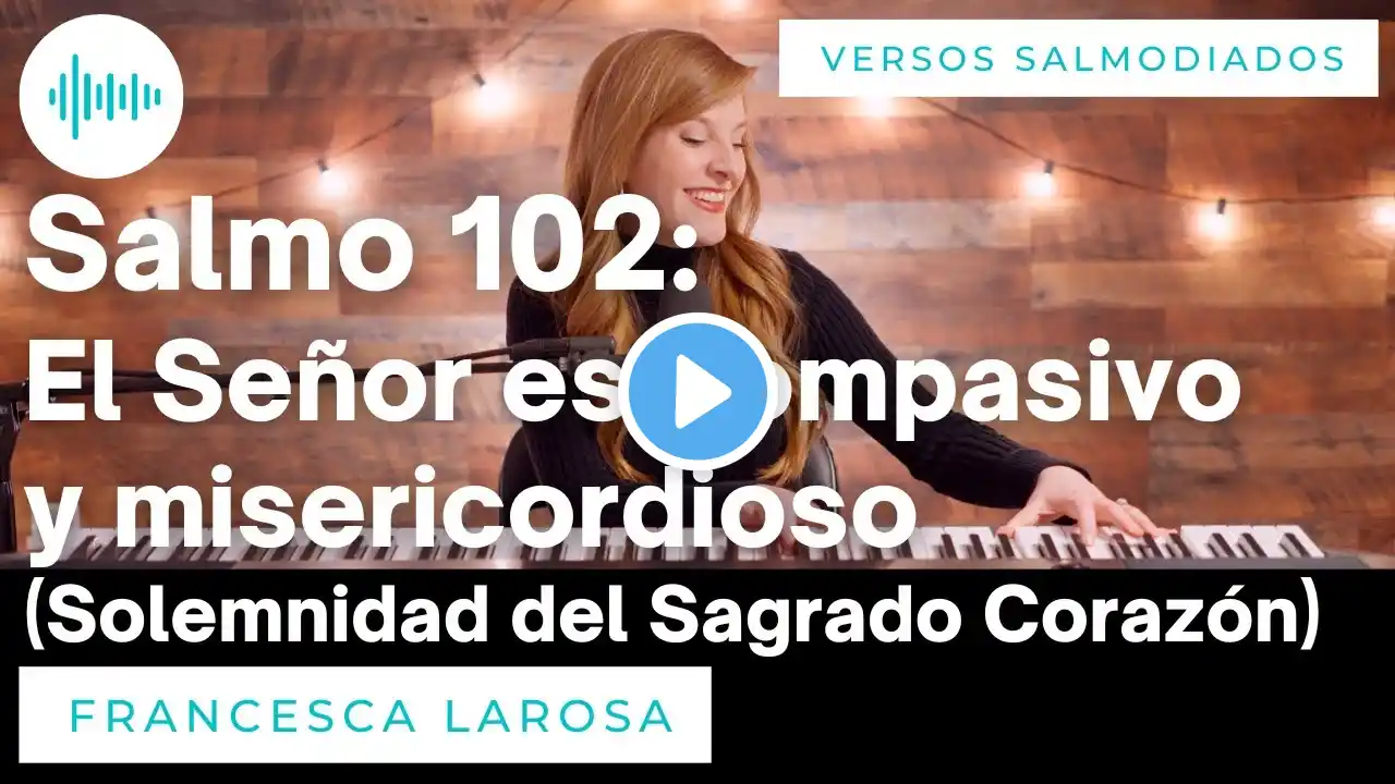 Salmo 102 - El Señor es compasivo y misericordioso - Francesca LaRosa (versos salmodiados)