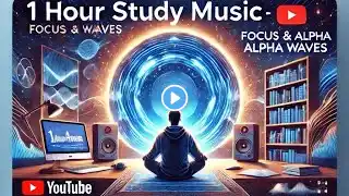 1 Hour Study Music-Boost Focus & Brain Power with gama Waves