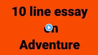 10 line essay on adventure/essay on adventure/adventure paragraph/importance of adventure/adventure