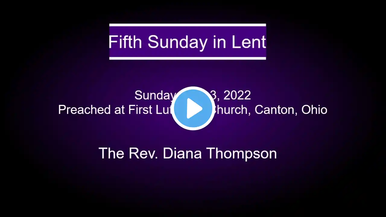 Sermon for Sunday, April 3, 2022 - Fifth Sunday in Lent