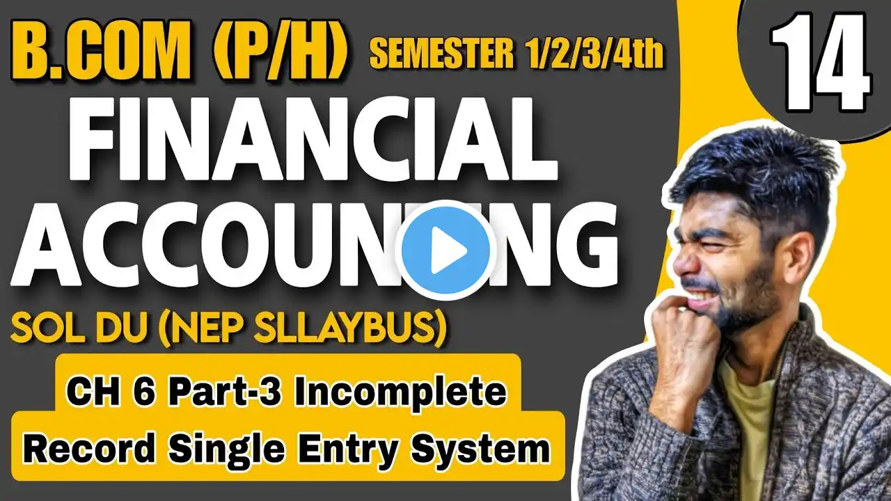 CH 6 Part-3 Accounts Incomplete Record Single Entry System|B.com (P/H)|FINANCIAL ACCOUNTING |Sem 1st