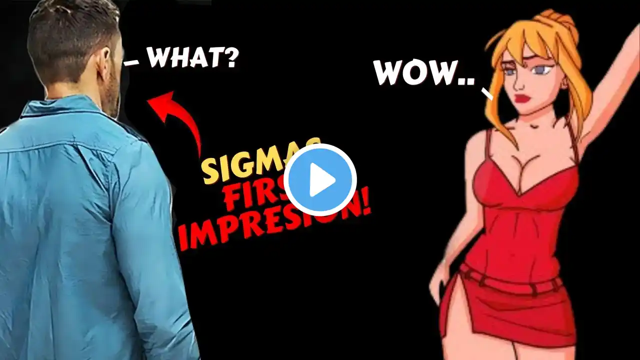 The First Impression of Sigma Males!