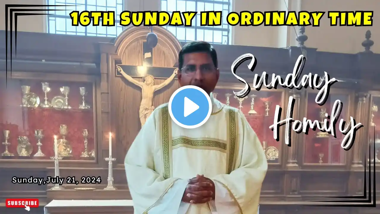 HOMILY for the 16th Sunday in Ordinary Time | 21st of July, 2024