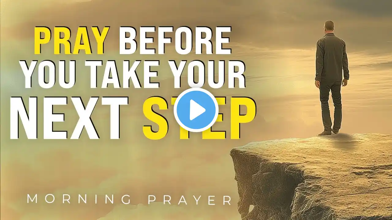 Dare To Believe In God Before You Take Your Next Step | A Blessed Morning Prayer To Start Your Day