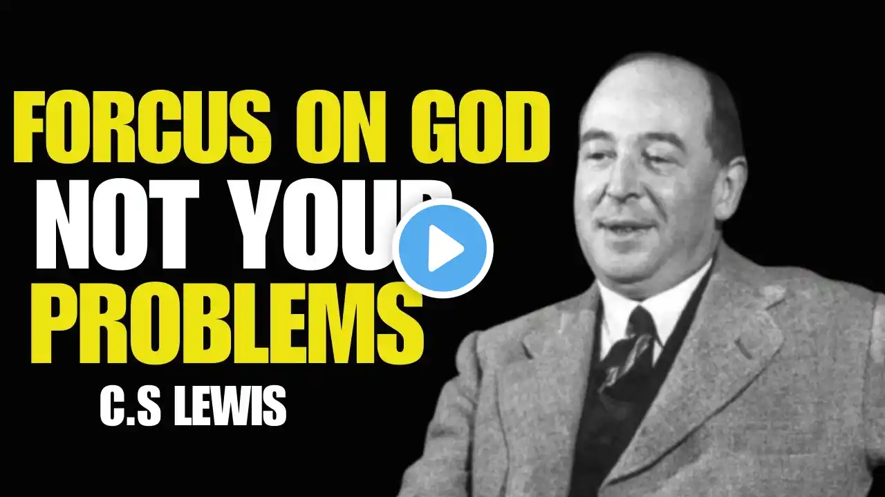 Forcus On God Not Your Problems.C.S Lewis Motivation Speech.