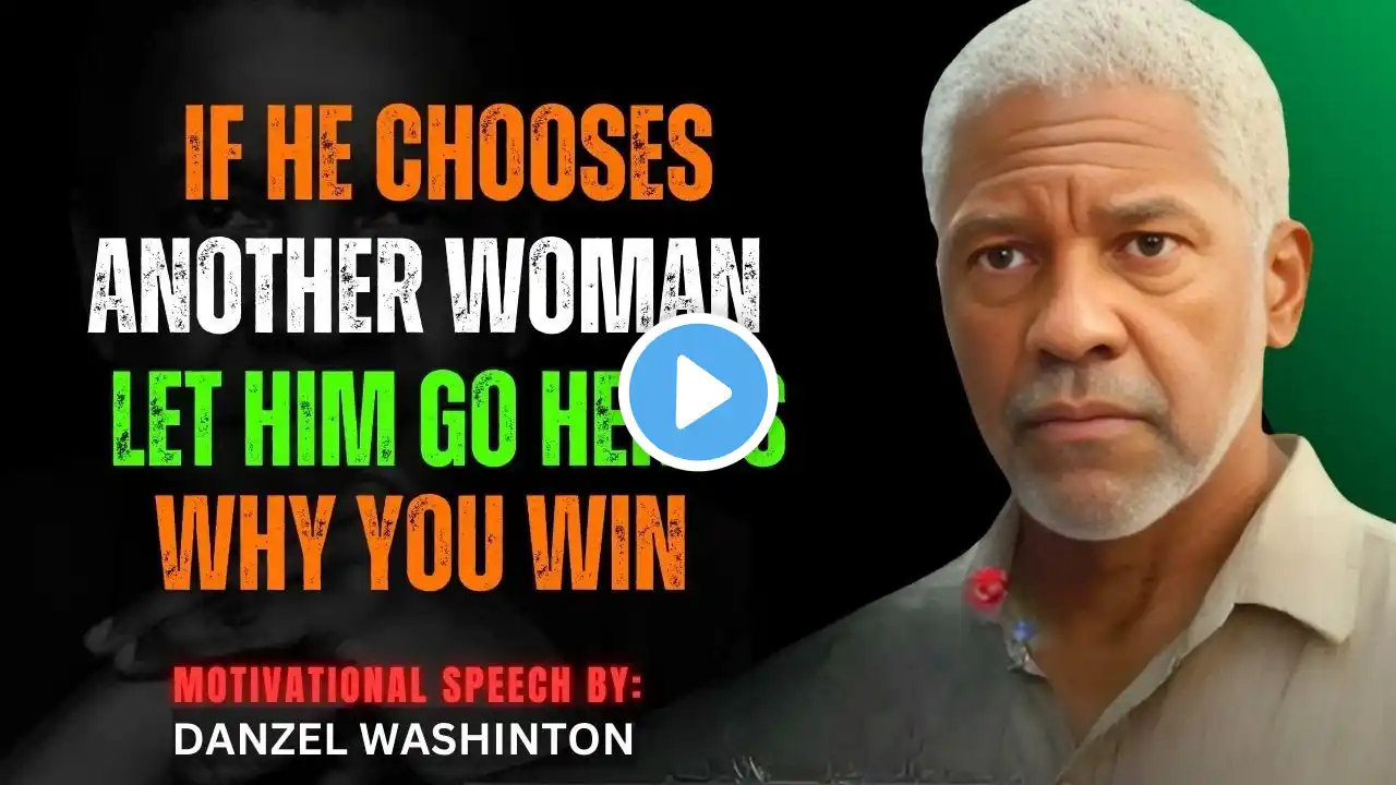 IF HE CHOOSES ANOTHER WOMAN, LET HIM GO HERE'S WHY YOU WIN  DENZEL WASHINGTON