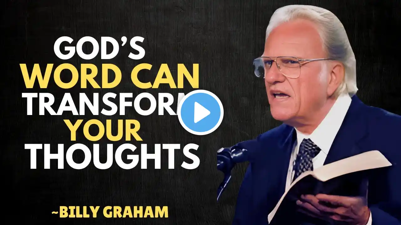 God’s Word Can Transform Your Thoughts | Billy Graham's Motivational Wisdom