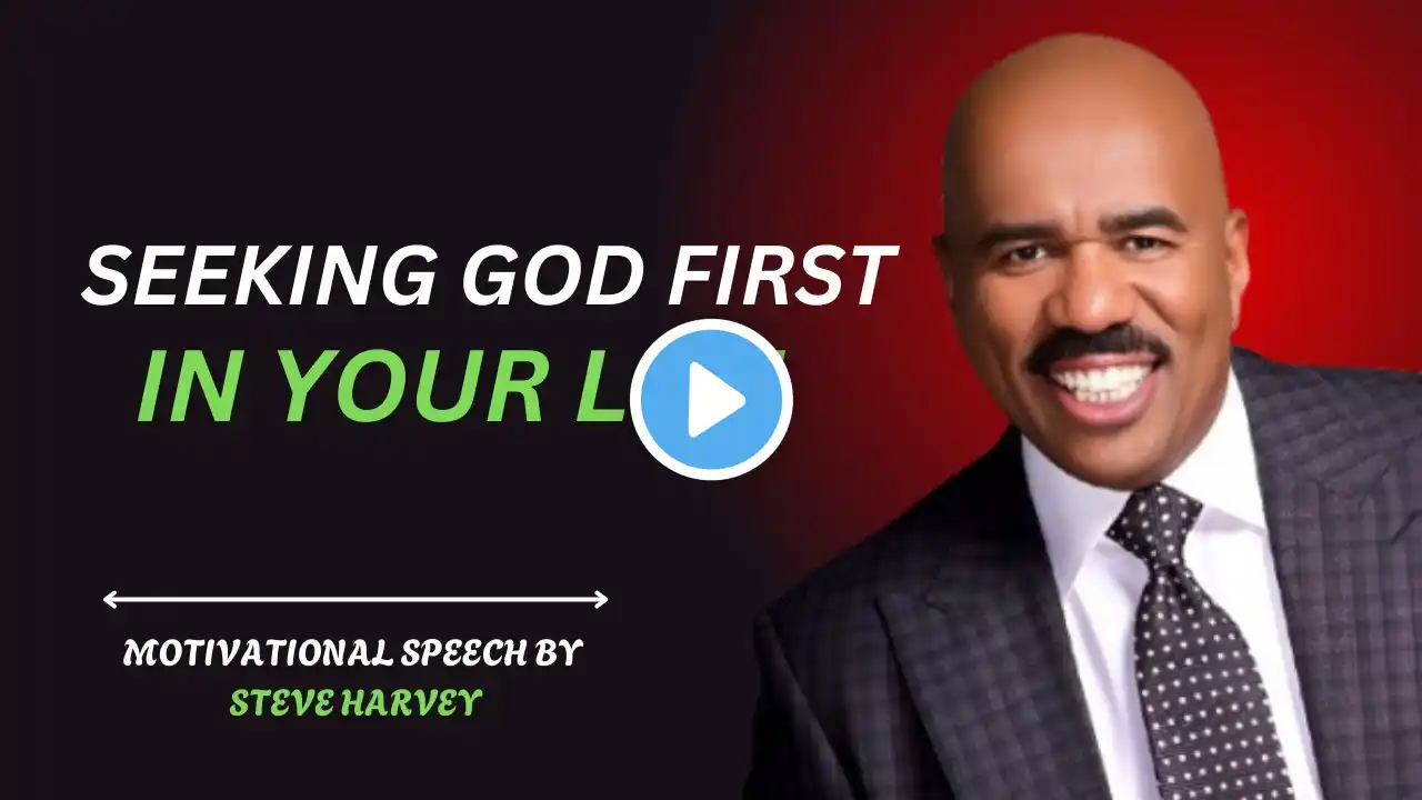 SEEKING GOD FIRST IN YOUR LIFE__STEVE---HARVEY__MOTIVATIONAL--SPEECH-