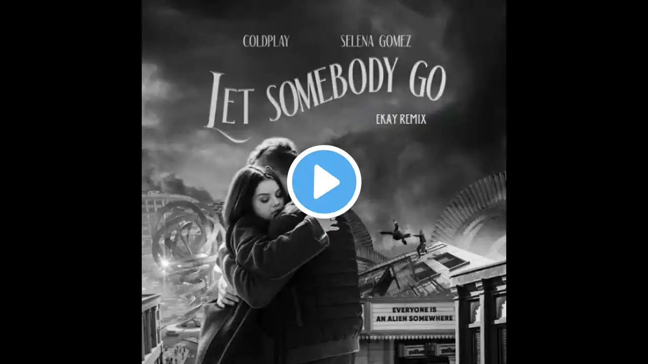 Coldplay, Selena Gomez - Let Somebody Go (Ekay Remix)