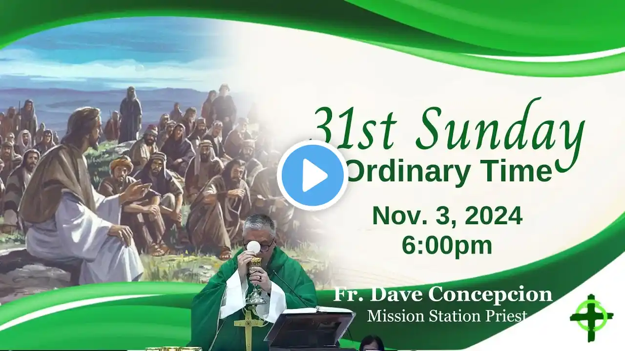 Nov. 3, 2024 (6:00pm) 31st Sunday in Ordinary TIme with Fr. Dave Concepcion