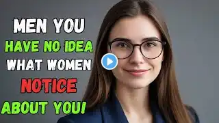 7 Things Men Have No Idea Women Notice About Them | Best Motivational Speech