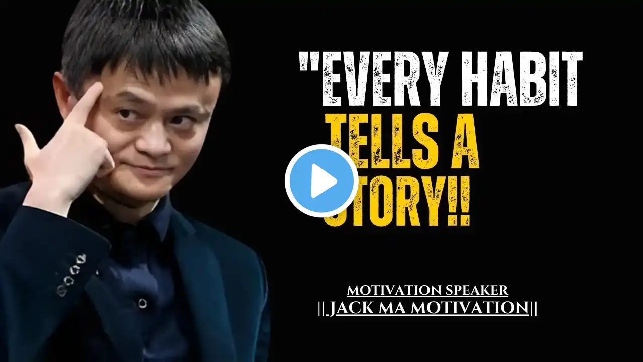 Every Habit Tells a Story   JACK MA MOTIVATION SPEECH   MOTIVATION VIDEO