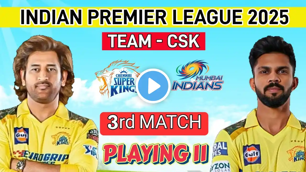 IPL 2025 3rd Match CSK's Strongest Playing 11 | CSK VS MI