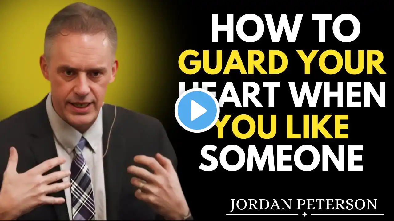 HOW TO GUARD YOUR HEART WHEN YOU HAVE A CRUSH    | Jordan Peterson Motivational Speech