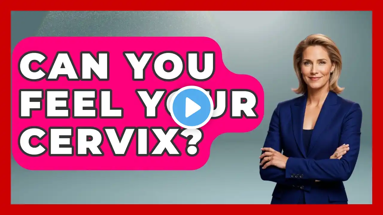 Can You Feel Your Cervix? - Women's Health and Harmony