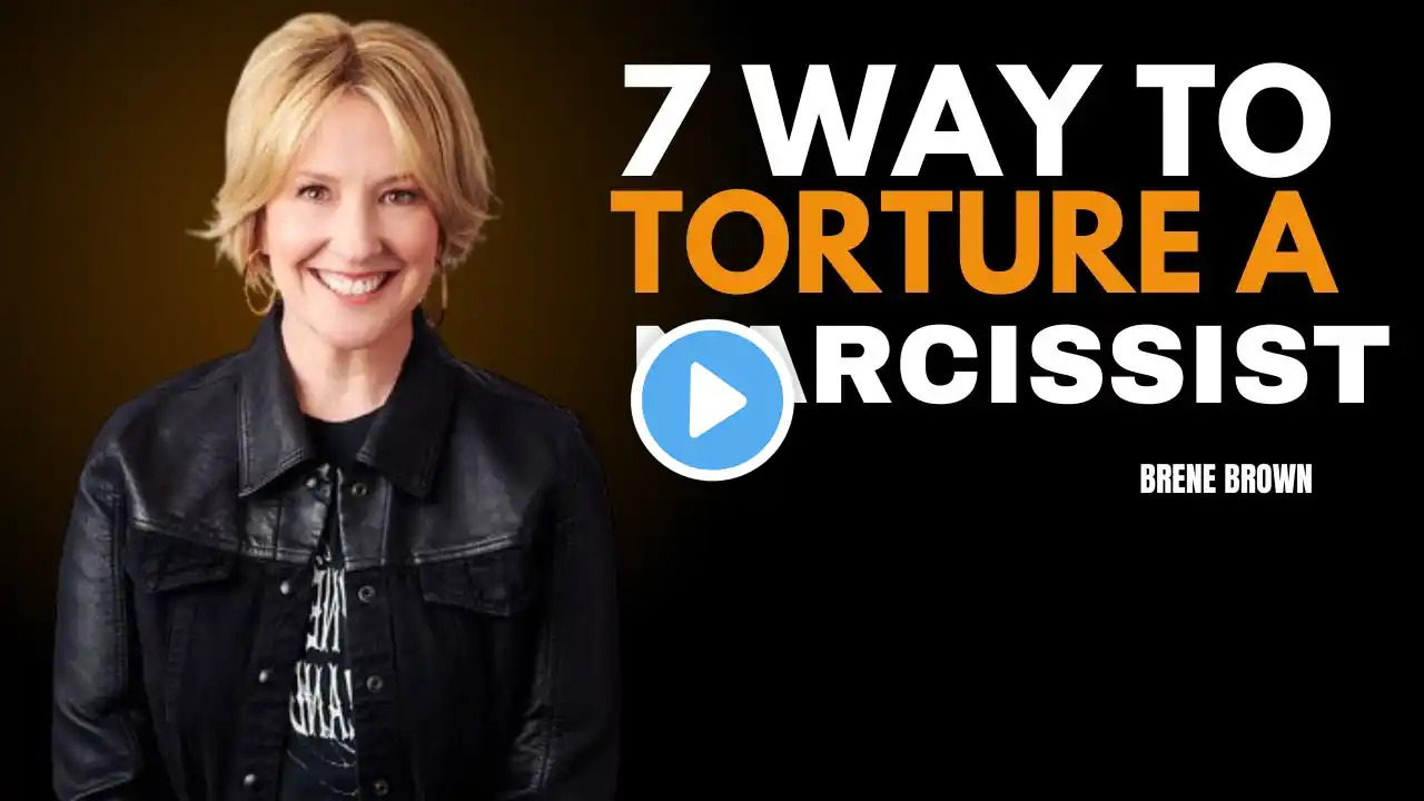 7 WAYS TO TORTURE A NARCISSIST[BRENE BROWN] BEST MOTIVATIONAL SPEECH