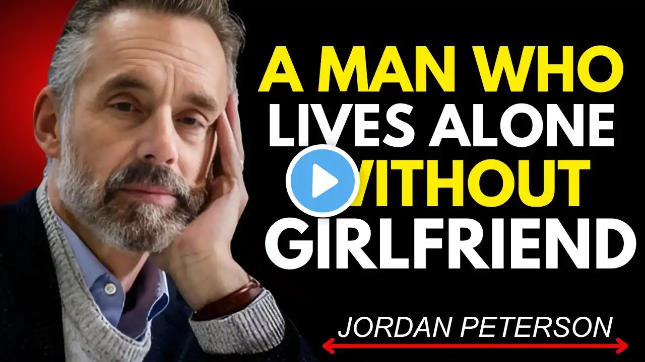 A MAN WHO LIVES ALONE WITHOUT GIRLFRIEND / JORDAN PETERSON #motivation #motivationalspeech #alone