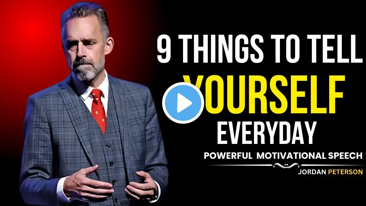 9 Things To Tell Yourself Everyday - JORDAN PETERSON MOTIVATION