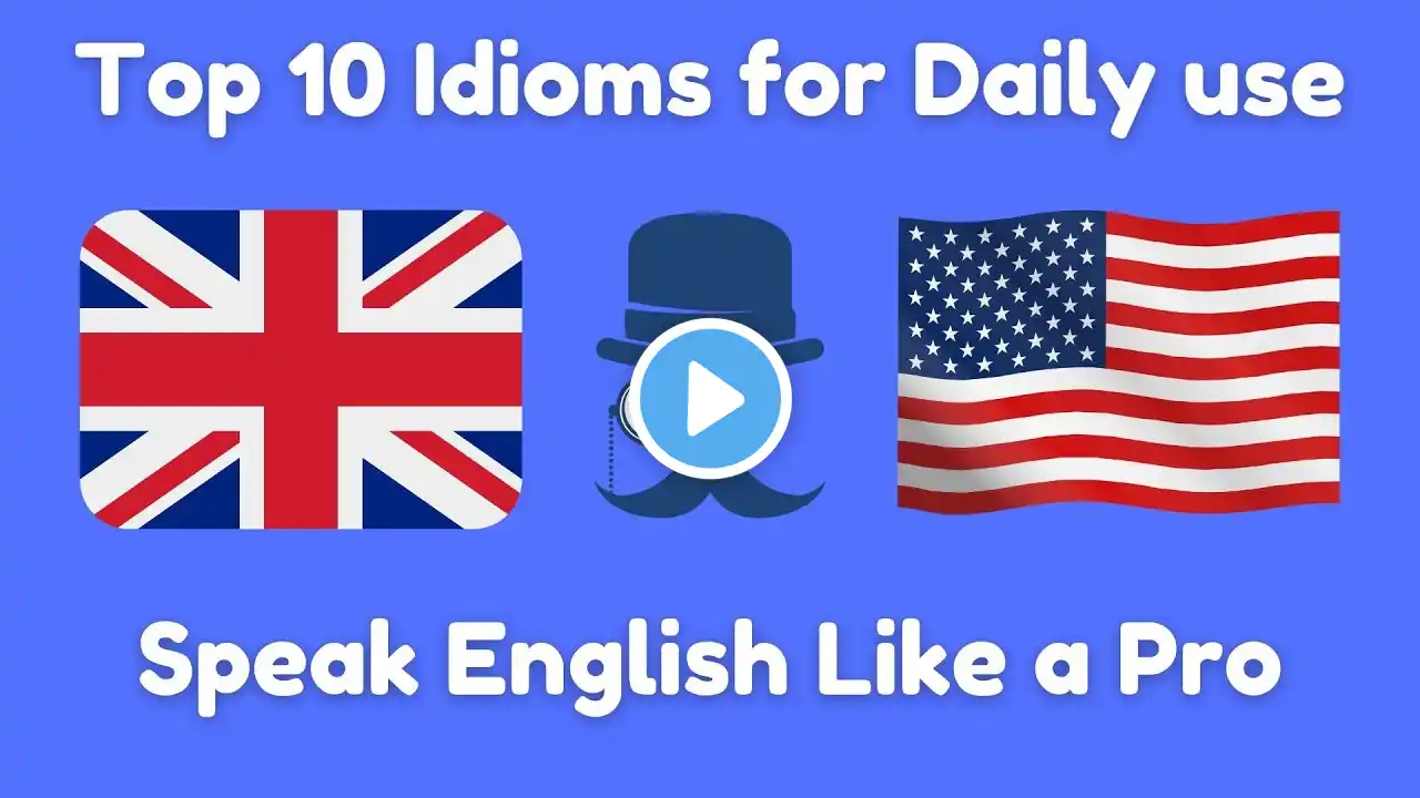 Level Up Your English: Top 10 Idioms for Daily Use | English Idioms With Meanings and Examples