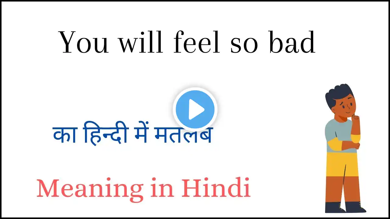 You will feel so bad Meaning in Hindi | You will feel so bad ka Matlab kya hota hai