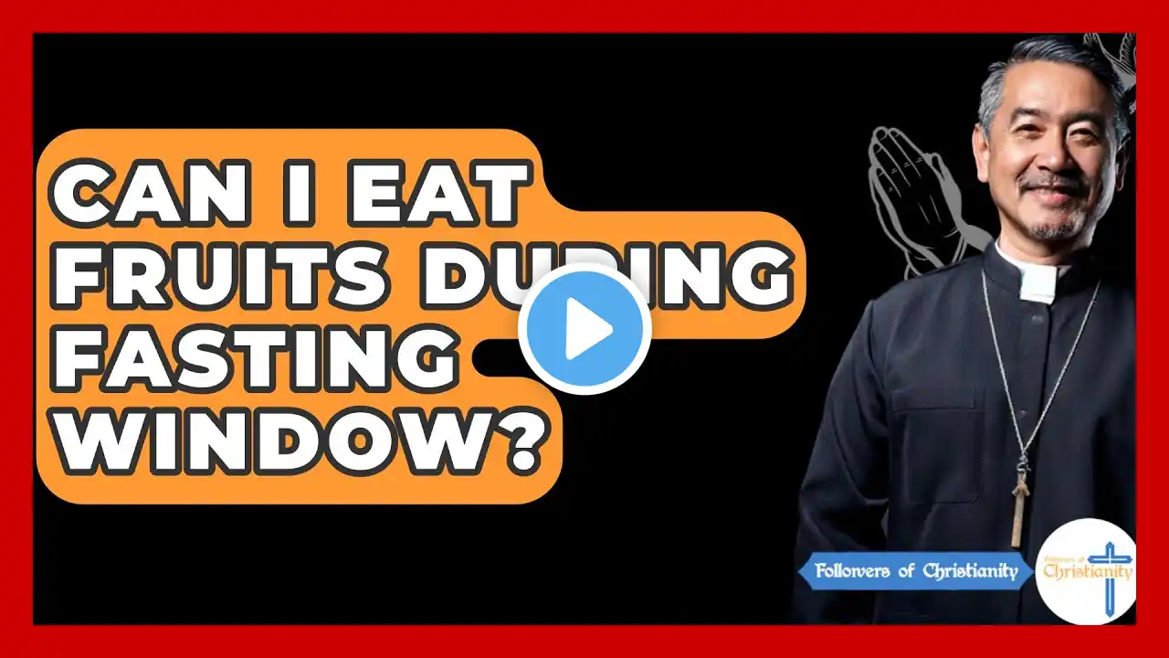 Can I Eat Fruits During Fasting Window? - Followers Of Christianity