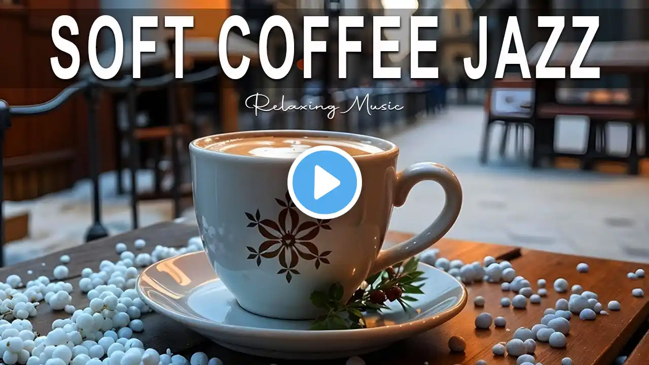 Soft Coffee Jazz - Relaxing Sweet Piano Jazz Music & March Bossa Nova for study,work,focus