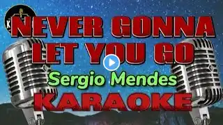 NEVER GONNA LET YOU GO - SERGIO MENDES (KARAOKE CLUB)
