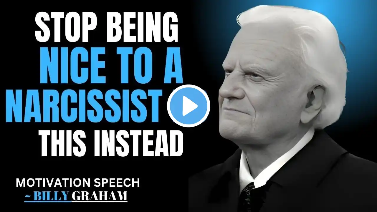 STOP BEING NICE TO A NARCISSIST DO THIS INSTEAD || BILLY GRAHAM MOTIVATIONAL SPEECH