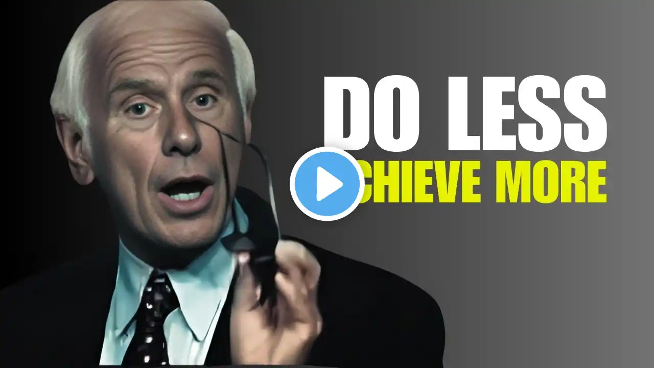 How to Do Less and Achieve More - Jim Rohn - Best Motivational Speech