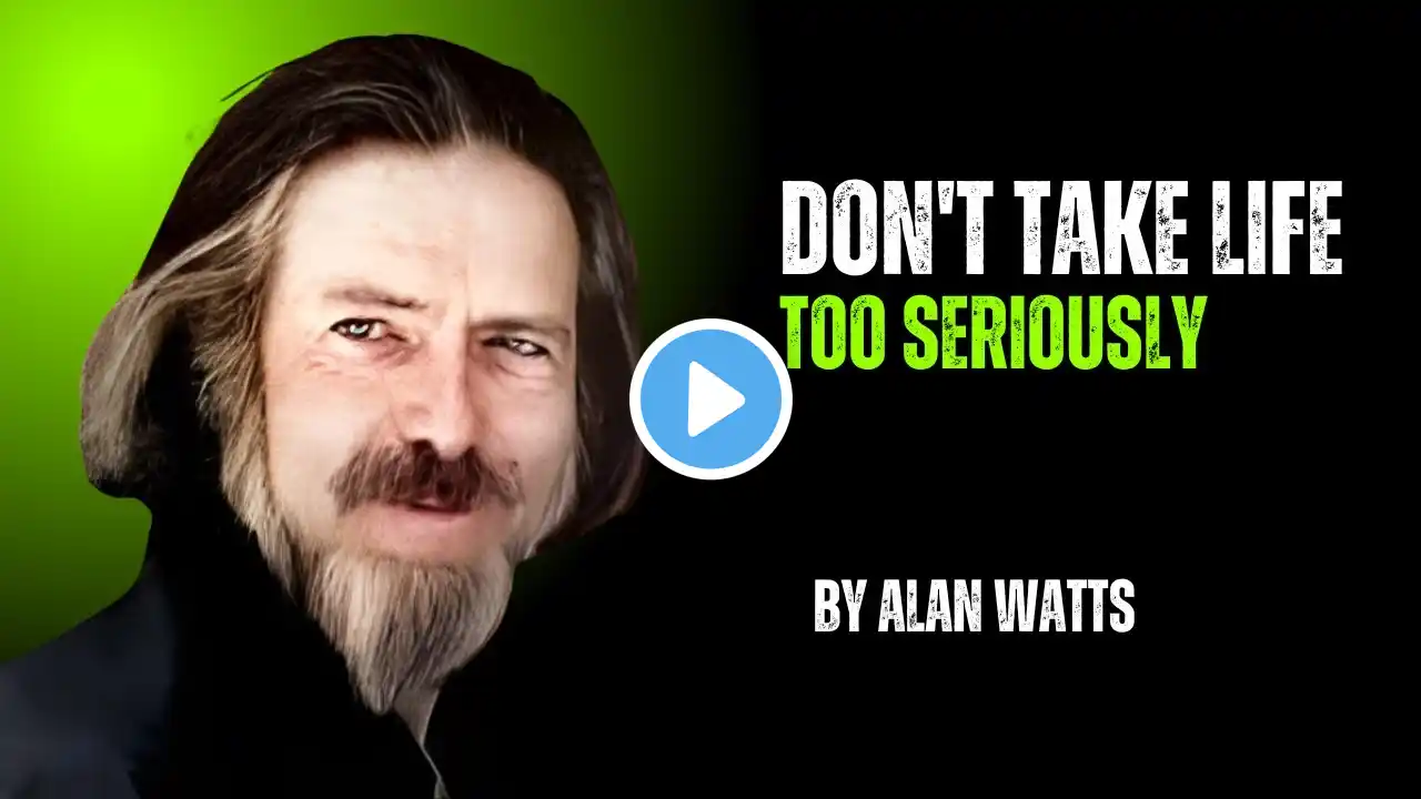 Don't Take Life Too Seriously | Most Powerful Speech By Alan Watts