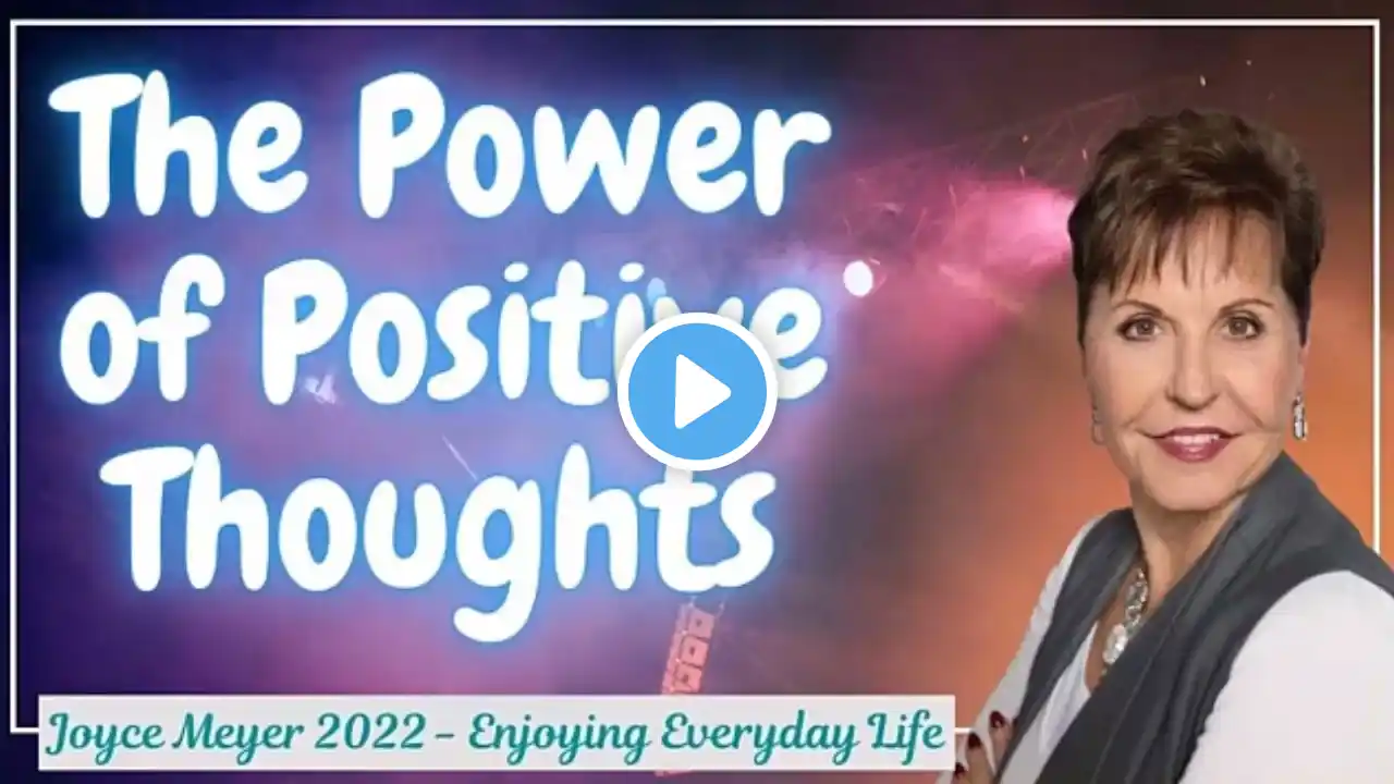 Joyce Meyer 2022   The Power of Positive Thoughts   Enjoying Everyday Life