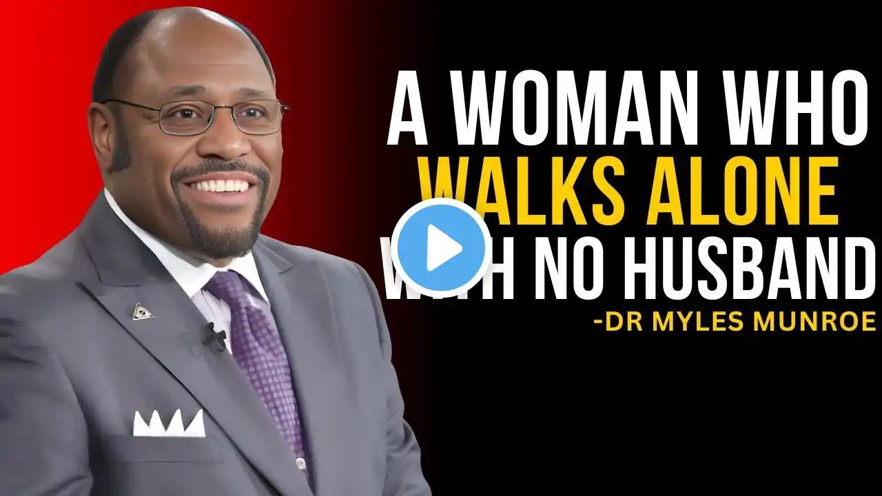 A Woman Who Walks Alone With No Husband | Dr. Myles Munroe Sermons