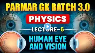 PHYSICS | LEC-6 | HUMAN EYE & VISION | PARMAR SIR | GK BATCH 3.0