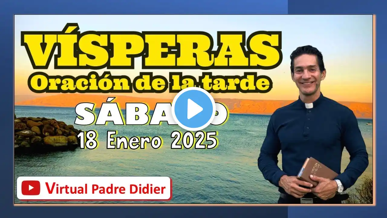 Vísperas de hoy Sábado 18 de Enero 2025. Oración de la tarde. Padre Didier