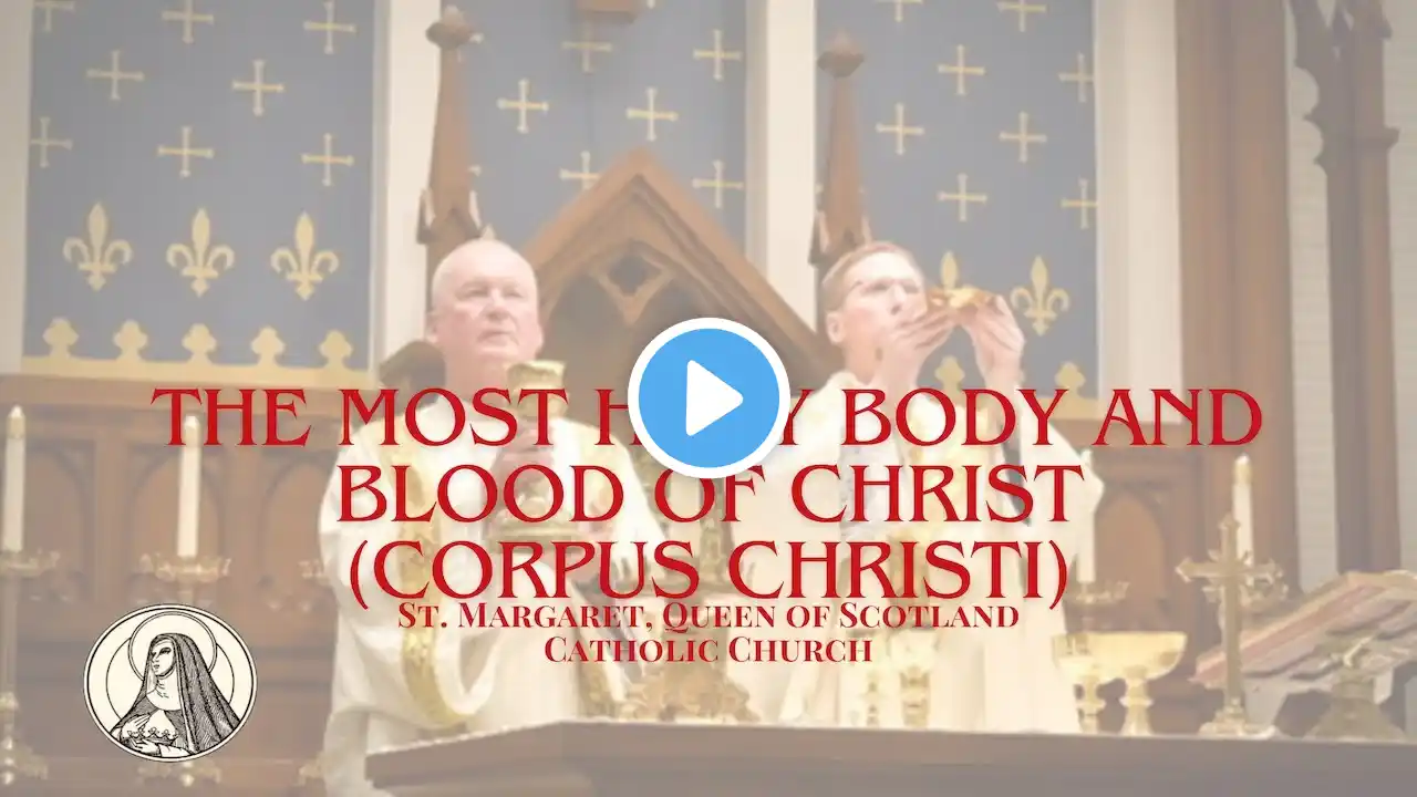 The Most Holy Body and Blood of Christ (Corpus Christi), Vigil Mass, Saturday, June 1, 2024, 4:00 PM