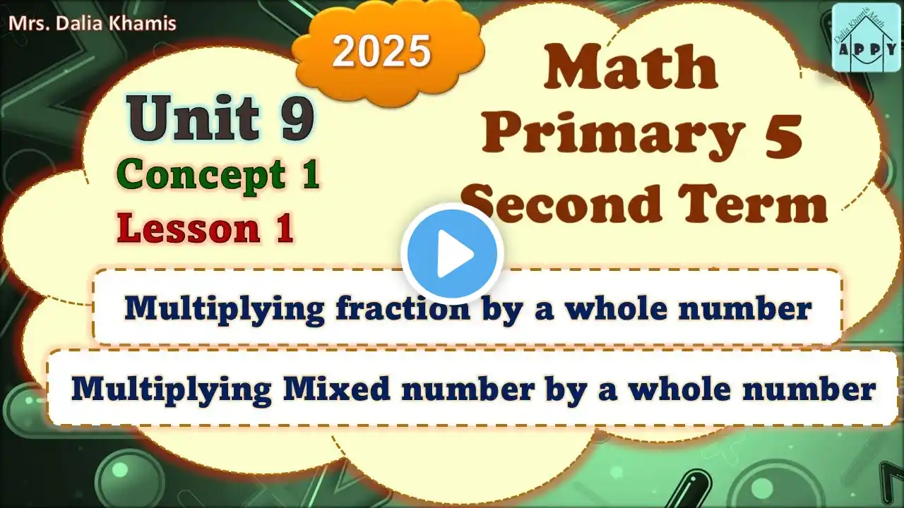 Math Primary 5 Unit 9-multiplying fractions -الترم الثاني المنهج الجديد الصف الخامس ابتدائي-2025