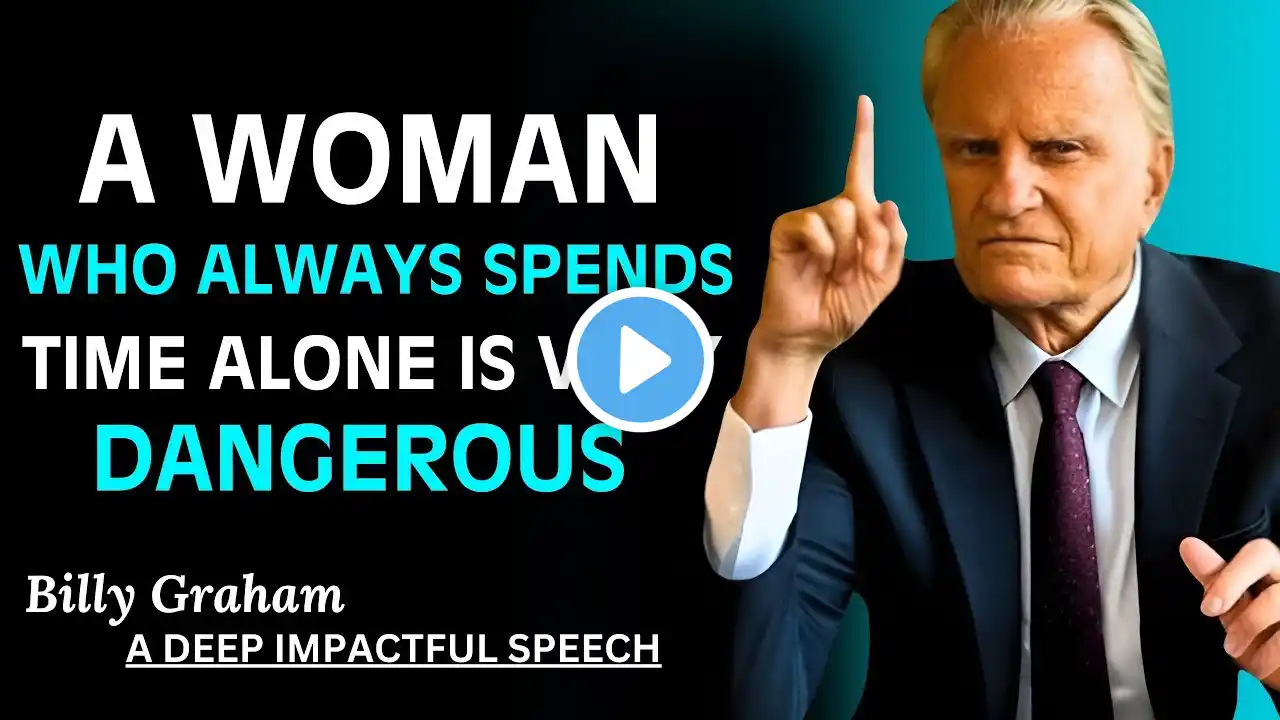 A WOMEN Who Always Spends Time Alone Is Very Dangerous | Billy Graham Powerful Speech