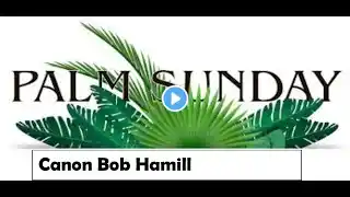 Palm Sunday Vigil | 6.00pm Saturday 1st April 2023 |  Canon Bob Hamill